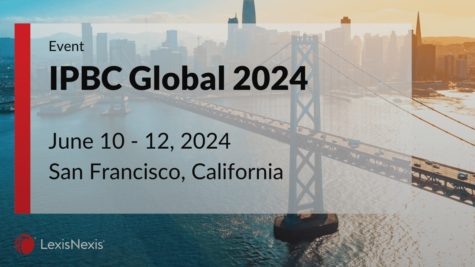 IPBC Global 2024, 10 - 12 June, San Francisco over a shot of the Bay Bridge