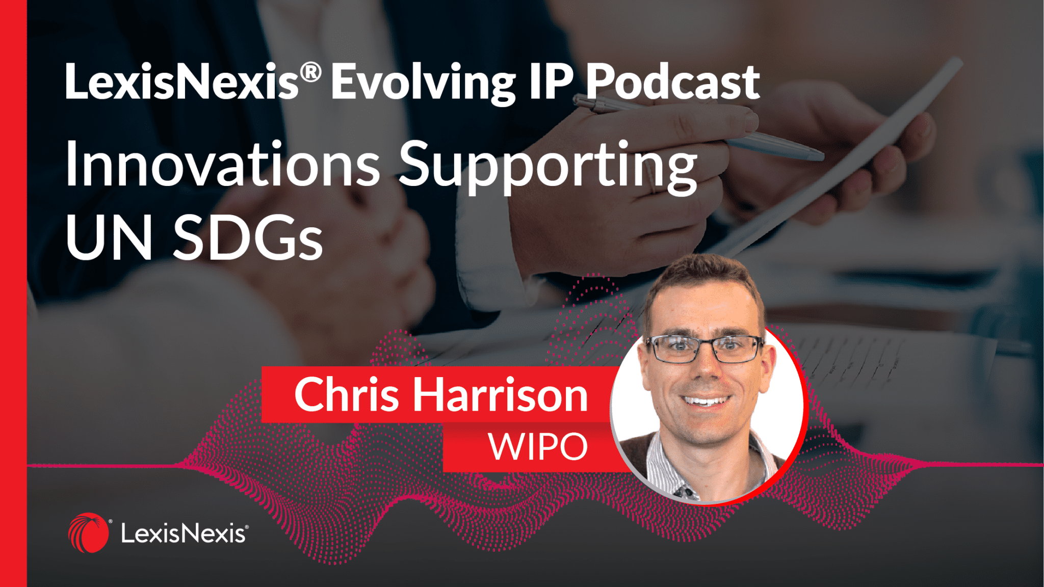 Evolving IP Podcast - Innovations Supporting UN SDGs with Chris Harrison of WIPO