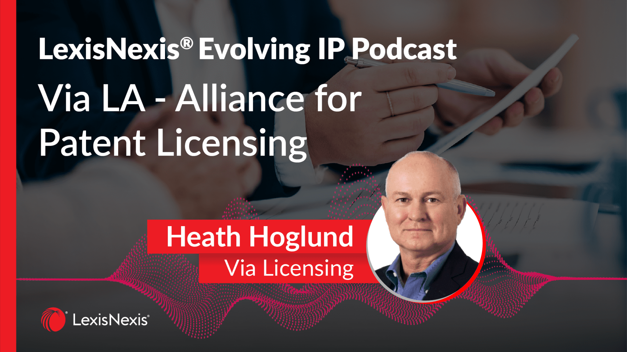 Evolving IP Podcast Series 1, Episode 6: Via LA – Alliance for Patent Licensing with guest Heath Hoglund.